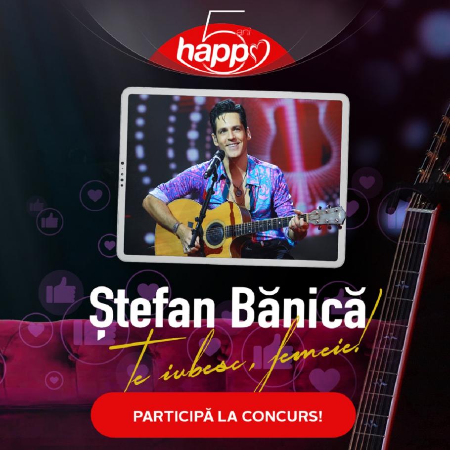 Concertul ''Te iubesc, femeie!'', susținut de Ștefan Bănică La aniversarea a 5 ani de Happy Channel, 100 de femei pot câștiga bilete la concertul ''Te iubesc, femeie!'', susținut de Ștefan Bănică