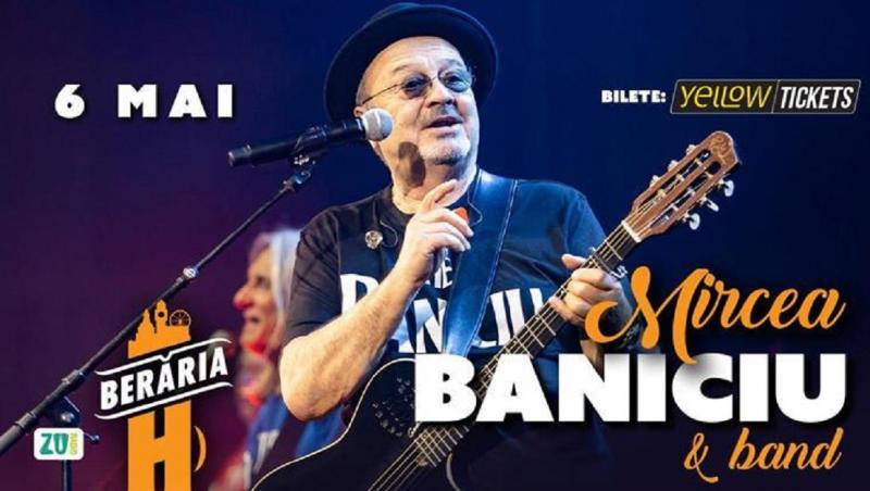 Mircea Baniciu susţine un concert miercuri, 6 mai, în Berăria H din Bucureşti
