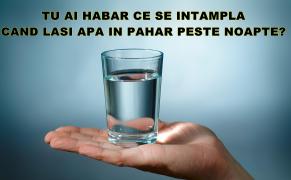 Te-ai întrebat vreodată? Ce se întâmplă cu APA lăsată într-un pahar peste noapte