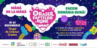 Orașul Faptelor Bune 2019 merge la Oradea. „Trăiește prin dăruiește”, 15 - 21 decembrie, Piața Unirii, în cadrul Târgului de Crăciun