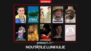 Noutățile lunii iulie în AntenaPLAY