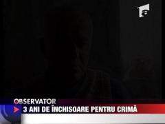 3 ani de inchisoare pentru crima
