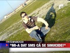 "Mi-a dat SMS ca se sinucide!"