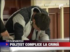 Politist, complice la crima