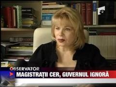 Magistratii cer, guvernul ignora
