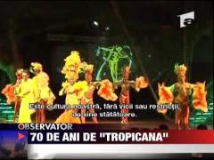 70 de ani de "Tropicana"