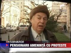 Pensionarii ameninta cu proteste