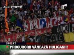 Procurorii vaneaza huliganii