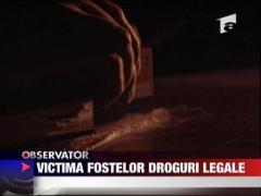 Victima fostelor droguri legale