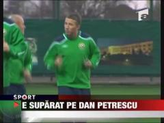 MM l-a scos de la inima pe Dan Petrescu