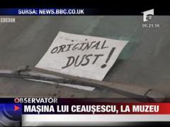Masina lui Ceausescu, la Muzeu