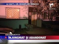 Injunghiat si abandonat de apropiati ai clanului Preda