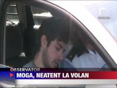 Moga, neatent la volan