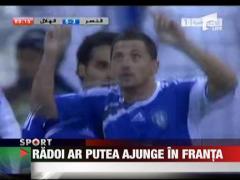 Radoi ar putea ajunge in Franta