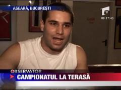 Campionatul la terasa