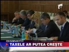 Taxele ar putea creste