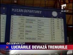 Lucrarile deviaza trenurile