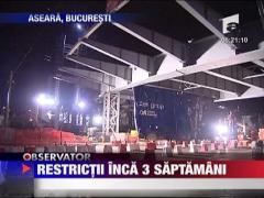 Restrictii inca 3 saptamani la pasajul Basarab