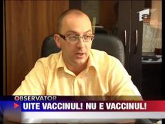 Uite vaccinul, nu e vaccinul!