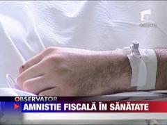 Amnistie fiscala in sanatate