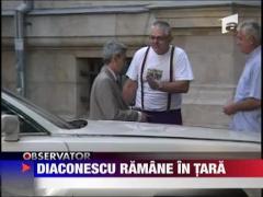 Diaconescu ramane in tara