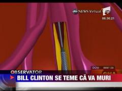 Bill Clinton se teme ca va muri