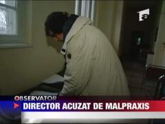 Director acuzat de malpraxis