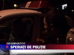 Speriati de politie