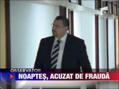 Noaptes, acuzat de frauda