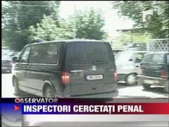 Inspectori cercetati penal