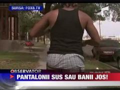 Pantalonii sus sau banii jos