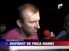 Disparut de frica mamei