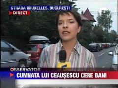 Cumnata lui Ceausescu cere bani