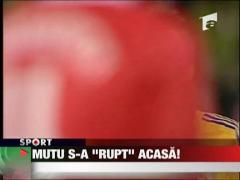 Mutu s-a "rupt" acasa!