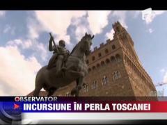 Incursiune in Perla Toscanei