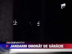 Jandarm omorat de saracie