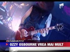 Ozzy Osbourne vrea mai mult