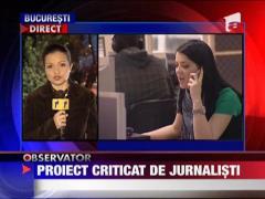 Proiect criticat de jurnalisti