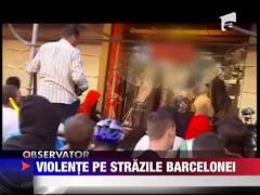 Violente pe strazile Barcelonei