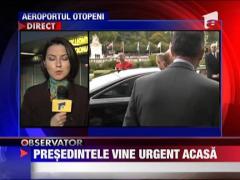 Presedintele vine acasa, de urgenta