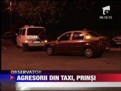 Agresorii din taxi, prinsi