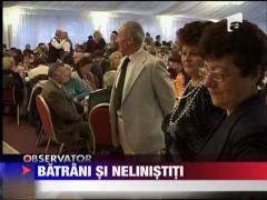 Batrani si nelinistiti de ziua... Pensionarului!