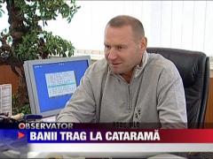 Banii trag la Catarama