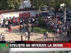 Stelistii au interzis la derby