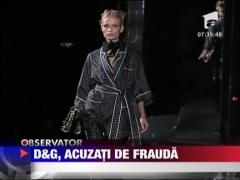 D&G, acuzati de frauda