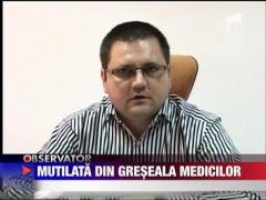 Mutilata din greseala medecilor