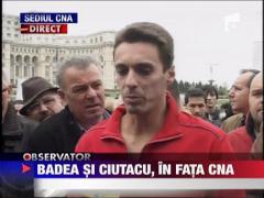 Badea si Ciutacu, in fata CNA