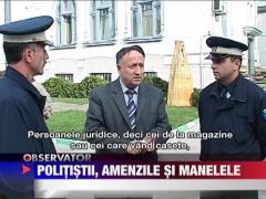 Politistii, amenzile si manelele