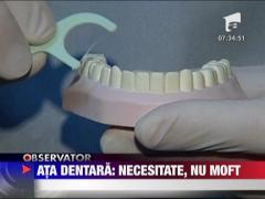 Ata dentara: necesitate, nu moft