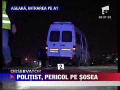 Un politist a fost la un pas sa omoare opt oameni pe autostrada Bucuresti-Pitesti
